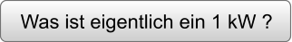 Was ist eigentlich ein 1 kW ?